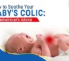 A pediatrician's complete guide to understanding and soothing colic in babies. Get expert tips, relief methods, and practical comfort strategies.