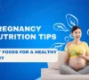 Top Pregnancy Nutrition Tips: Discover Key Foods to Nourish Both Expectant Mothers and Babies for Optimal Health During Your Pregnancy Journey.