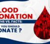 Uncover the truth about blood donation! Bust common myths, explore essential facts, and learn why donating can save lives. Be a hero—donate today