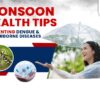 Beat the bugs this monsoon! Discover how to prevent dengue and waterborne illnesses with safe, practical health tips to stay protected and worry-free.