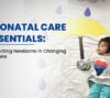 Newborns are vulnerable to seasonal changes. Discover evidence-based neonatal care essentials to keep your baby safe, healthy, and thriving all year.
