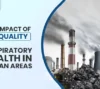Discover the effects of air pollution on respiratory health in Guwahati, Assam’s urban areas, and learn ways to improve air quality for better health.